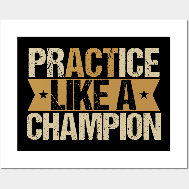 Practice like a champion Wall Art by Tesszero